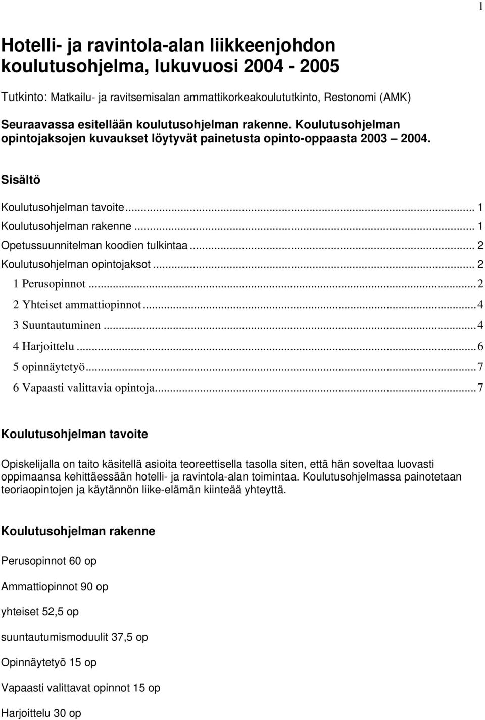 .. 1 Opetussuunnitelman koodien tulkintaa... 2 Koulutusohjelman opintojaksot... 2 1 Perusopinnot...2 2 Yhteiset ammattiopinnot...4 3 Suuntautuminen...4 4 Harjoittelu...6 5 opinnäytetyö.