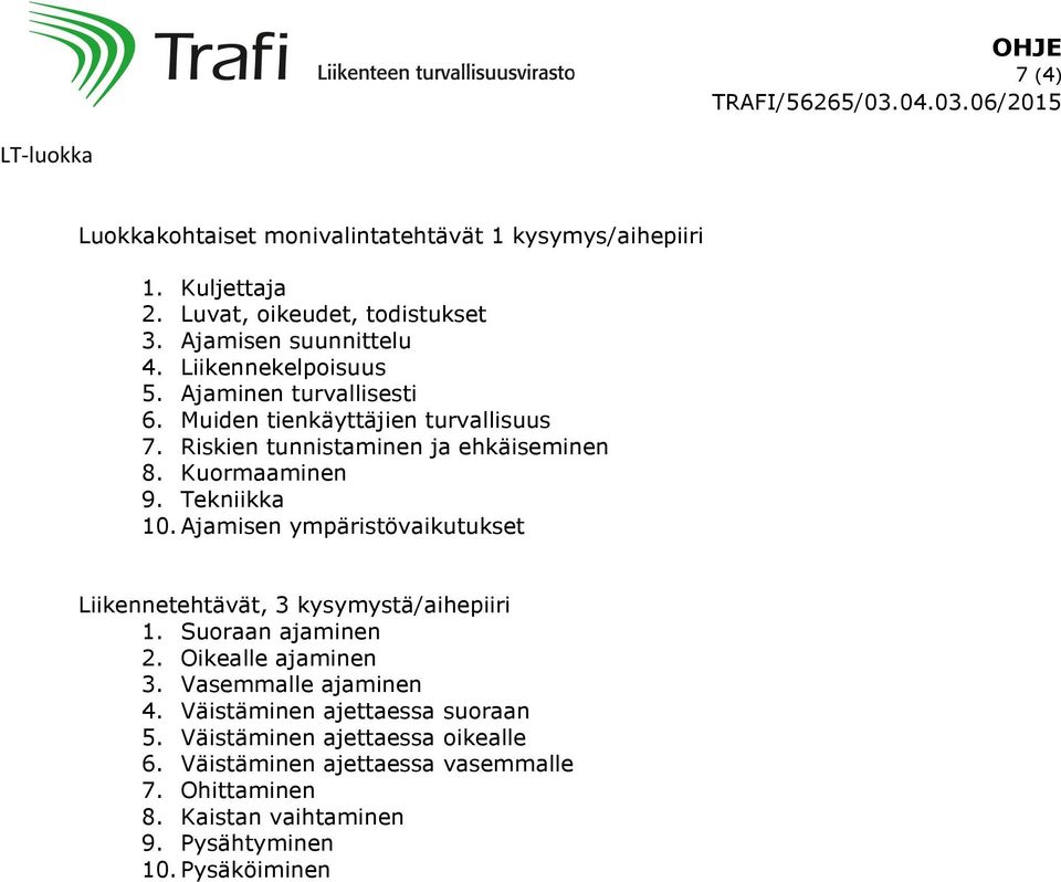 Riskien tunnistaminen ja ehkäiseminen 8. Kuormaaminen 9. Tekniikka 10.