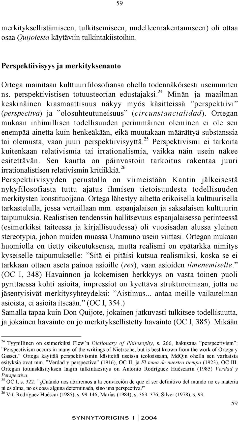 24 Minän ja maailman keskinäinen kiasmaattisuus näkyy myös käsitteissä perspektiivi (perspectiva) ja olosuhteutuneisuus (circunstancialidad).