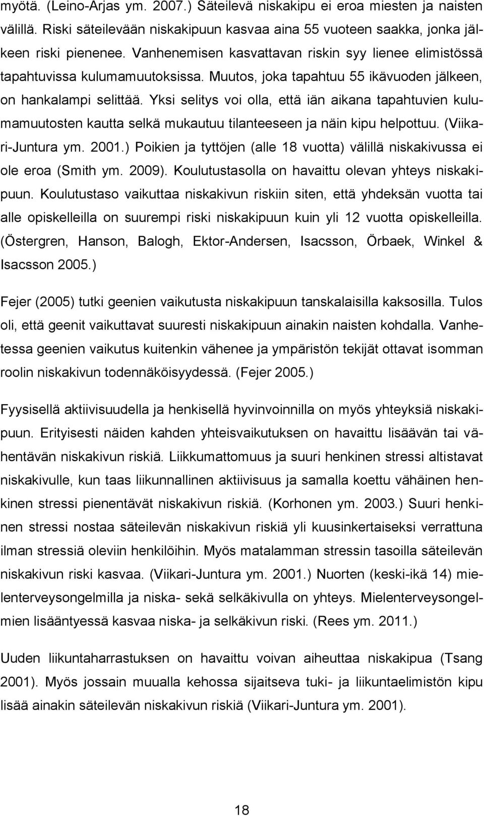 Yksi selitys voi olla, että iän aikana tapahtuvien kulumamuutosten kautta selkä mukautuu tilanteeseen ja näin kipu helpottuu. (Viikari-Juntura ym. 2001.