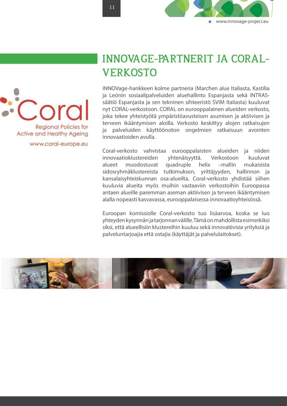 CORAL on eurooppalainen alueiden verkosto, joka tekee yhteistyötä ympäristöavusteisen asumisen ja aktiivisen ja terveen ikääntymisen aloilla.