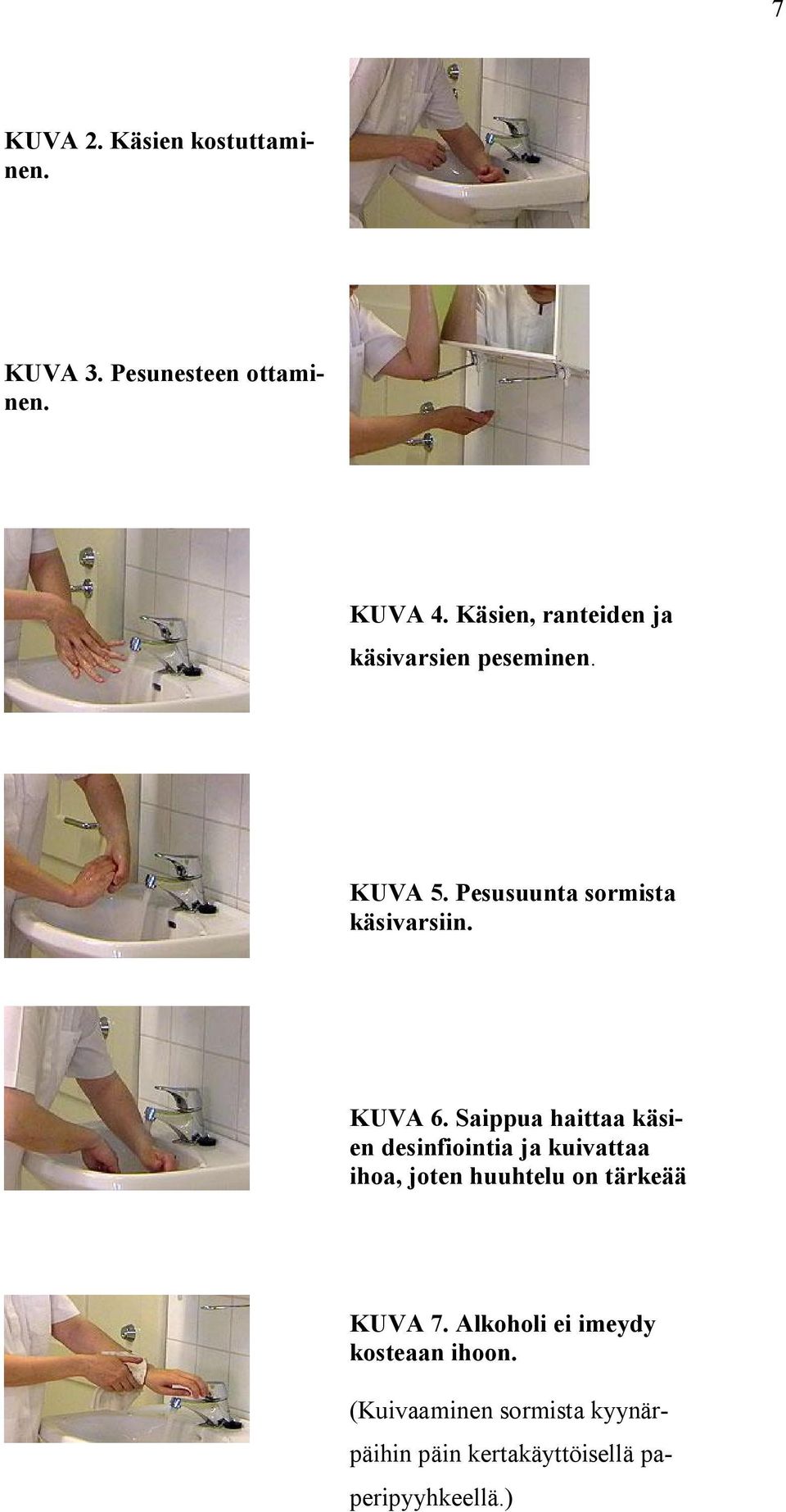 Saippua haittaa käsien desinfiointia ja kuivattaa ihoa, joten huuhtelu on tärkeää KUVA 7.