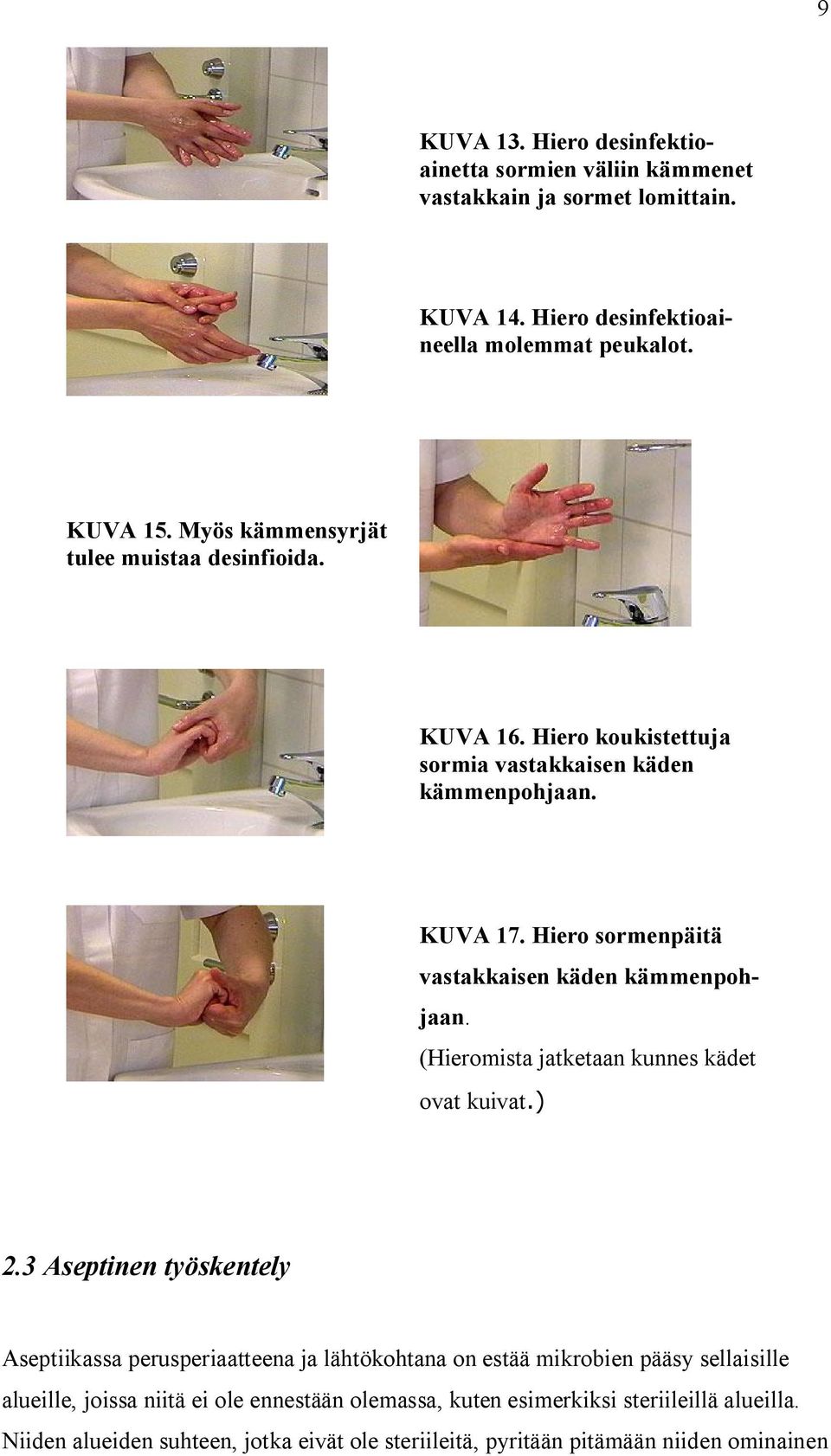 Hiero sormenpäitä vastakkaisen käden kämmenpohjaan. (Hieromista jatketaan kunnes kädet ovat kuivat.) 2.