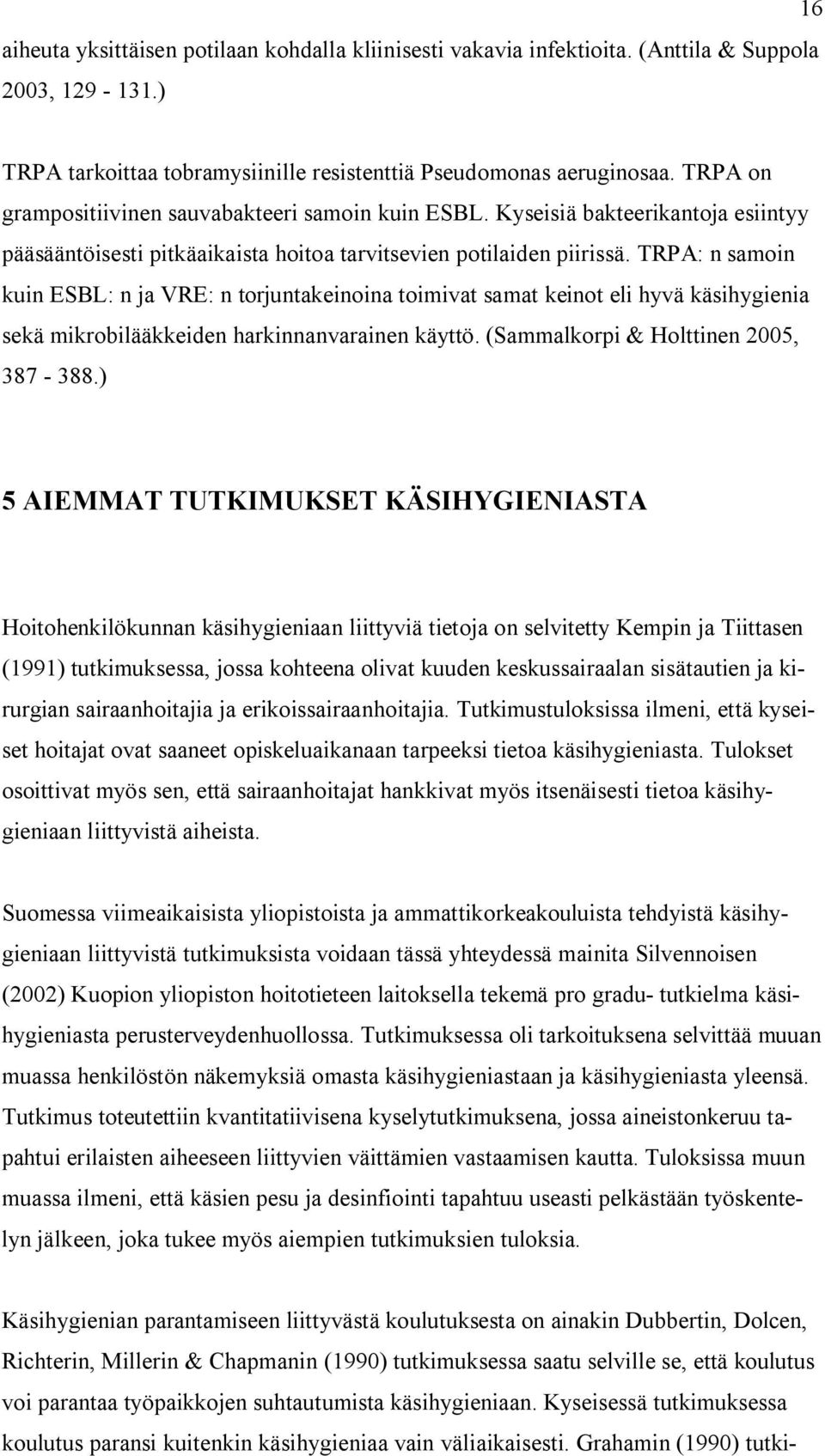 TRPA: n samoin kuin ESBL: n ja VRE: n torjuntakeinoina toimivat samat keinot eli hyvä käsihygienia sekä mikrobilääkkeiden harkinnanvarainen käyttö. (Sammalkorpi & Holttinen 2005, 387-388.