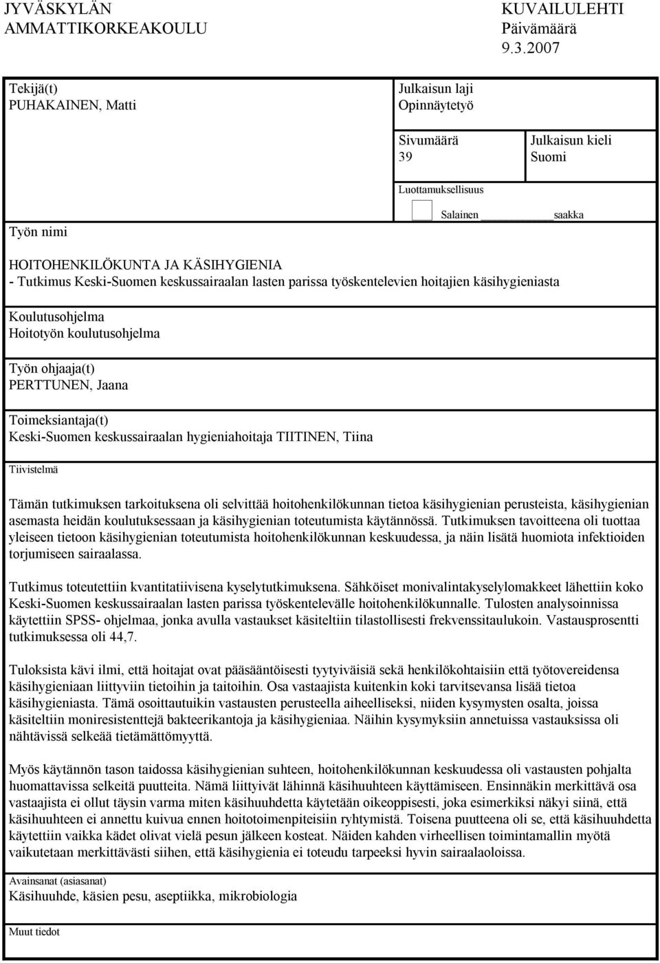 keskussairaalan lasten parissa työskentelevien hoitajien käsihygieniasta Koulutusohjelma Hoitotyön koulutusohjelma Työn ohjaaja(t) PERTTUNEN, Jaana Toimeksiantaja(t) Keski-Suomen keskussairaalan