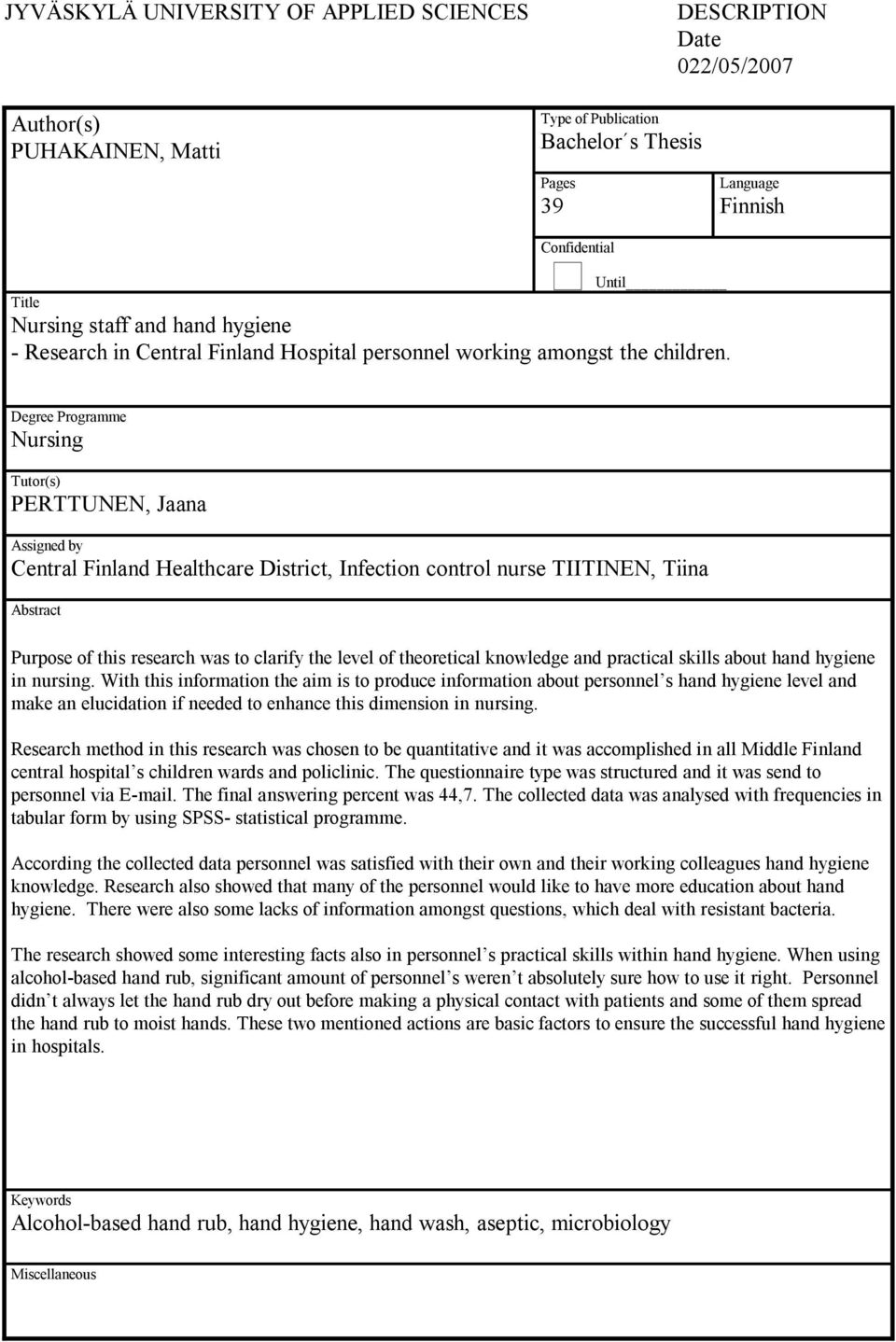 Degree Programme Nursing Tutor(s) PERTTUNEN, Jaana Assigned by Central Finland Healthcare District, Infection control nurse TIITINEN, Tiina Abstract Purpose of this research was to clarify the level