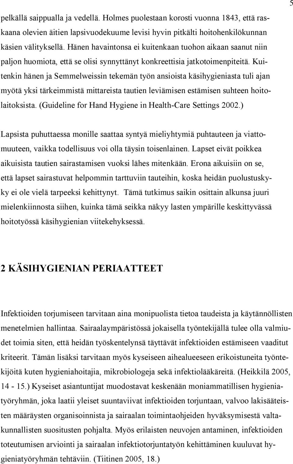 Kuitenkin hänen ja Semmelweissin tekemän työn ansioista käsihygieniasta tuli ajan myötä yksi tärkeimmistä mittareista tautien leviämisen estämisen suhteen hoitolaitoksista.