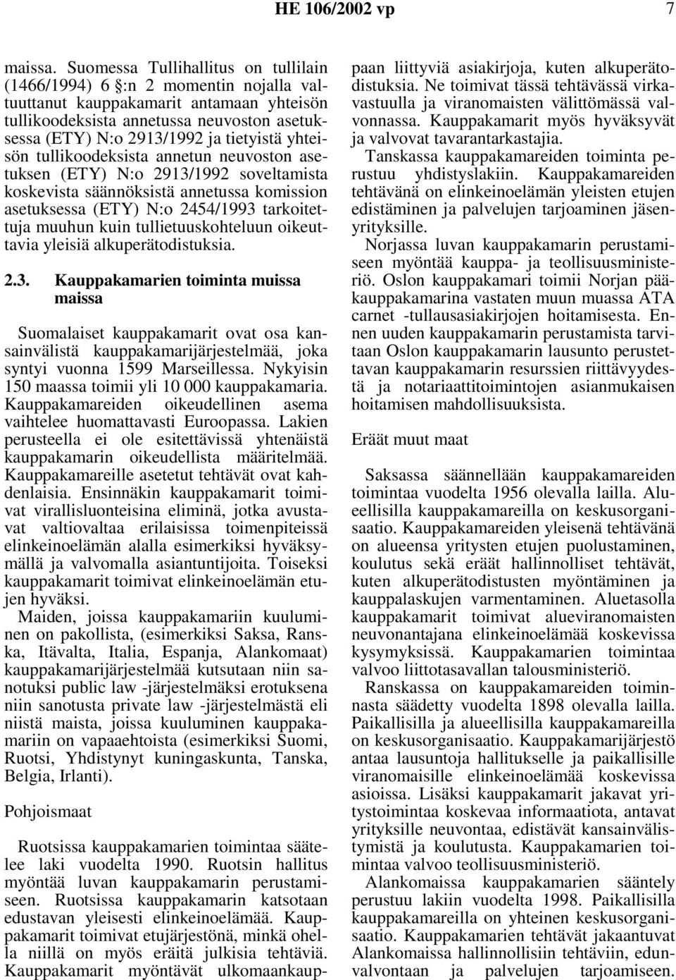 yhteisön tullikoodeksista annetun neuvoston asetuksen (ETY) N:o 2913/1992 soveltamista koskevista säännöksistä annetussa komission asetuksessa (ETY) N:o 2454/1993 tarkoitettuja muuhun kuin