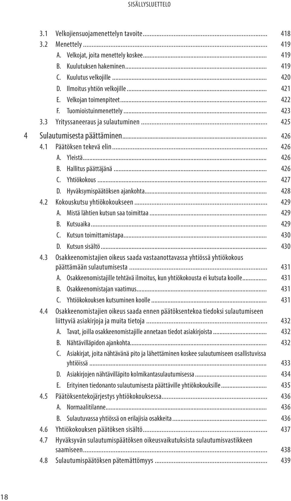 .. 426 B. Hallitus päättäjänä... 426 C. Yhtiökokous... 427 D. Hyväksymispäätöksen ajankohta... 428 4.2 Kokouskutsu yhtiökokoukseen... 429 A. Mistä lähtien kutsun saa toimittaa... 429 B. Kutsuaika.