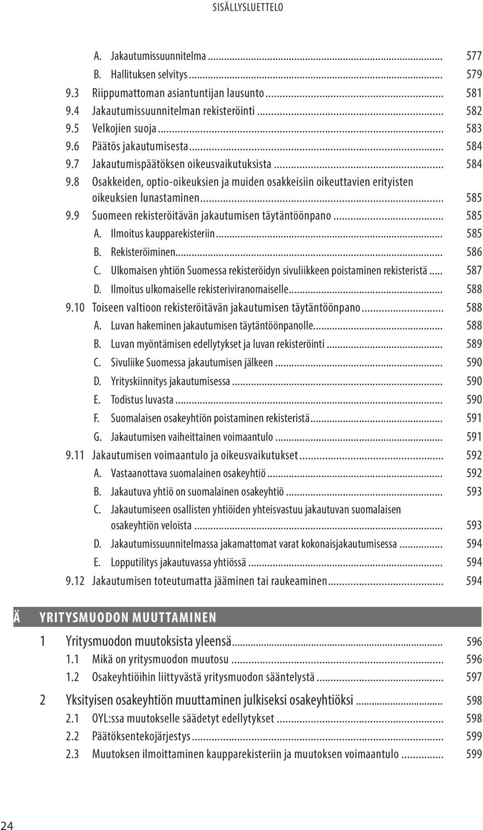 9 Suomeen rekisteröitävän jakautumisen täytäntöönpano... 585 A. Ilmoitus kaupparekisteriin... 585 B. Rekisteröiminen... 586 C.