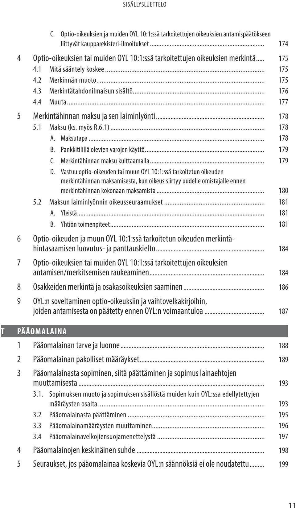 4 Muuta... 177 5 Merkintähinnan maksu ja sen laiminlyönti... 178 5.1 Maksu (ks. myös R.6.1)... 178 A. Maksutapa... 178 B. Pankkitilillä olevien varojen käyttö... 179 C.