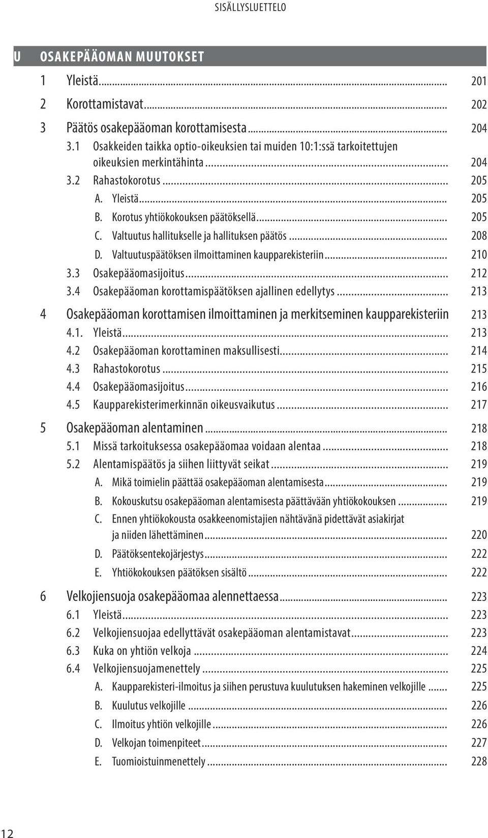 Valtuutus hallitukselle ja hallituksen päätös... 208 D. Valtuutuspäätöksen ilmoittaminen kaupparekisteriin... 210 3.3 Osakepääomasijoitus... 212 3.