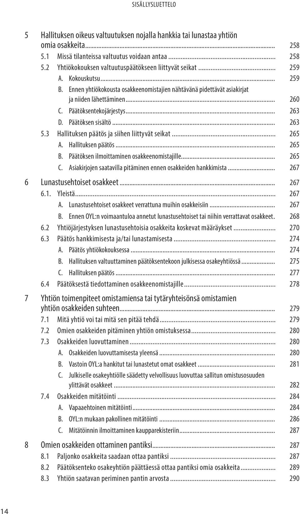 3 Hallituksen päätös ja siihen liittyvät seikat... 265 A. Hallituksen päätös... 265 B. Päätöksen ilmoittaminen osakkeenomis tajille... 265 C.