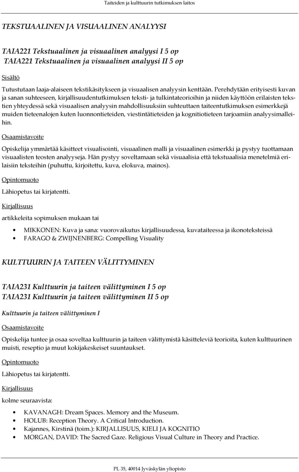 Perehdytään erityisesti kuvan ja sanan suhteeseen, kirjallisuudentutkimuksen teksti- ja tulkintateorioihin ja niiden käyttöön erilaisten tekstien yhteydessä sekä visuaalisen analyysin