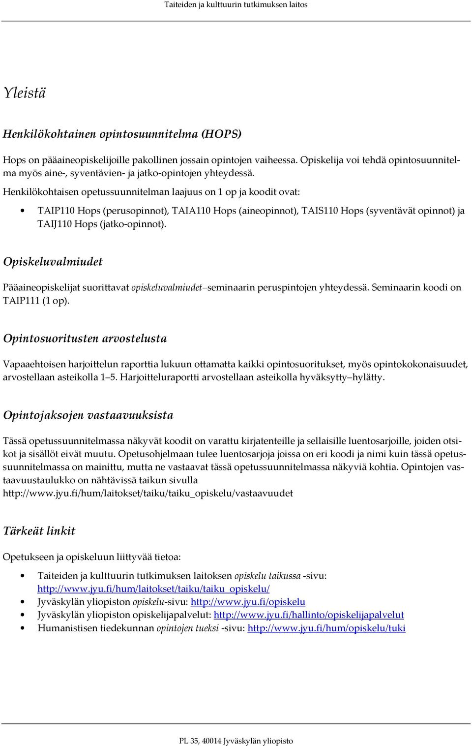 Henkilökohtaisen opetussuunnitelman laajuus on 1 op ja koodit ovat: TAIP110 Hops (perusopinnot), TAIA110 Hops (aineopinnot), TAIS110 Hops (syventävät opinnot) ja TAIJ110 Hops (jatko-opinnot).