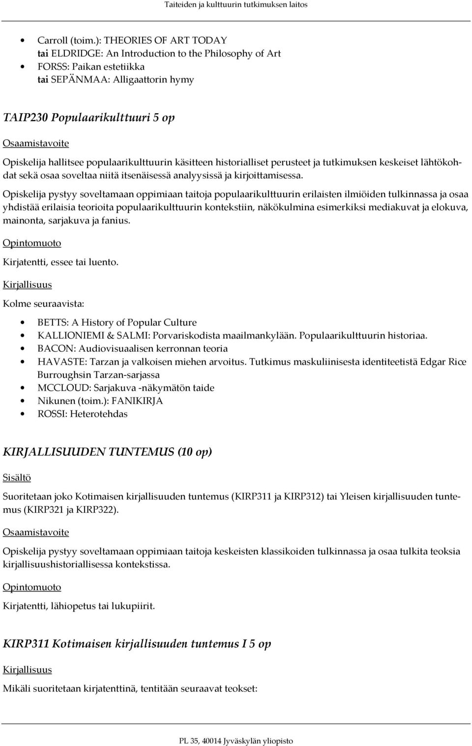 populaarikulttuurin käsitteen historialliset perusteet ja tutkimuksen keskeiset lähtökohdat sekä osaa soveltaa niitä itsenäisessä analyysissä ja kirjoittamisessa.