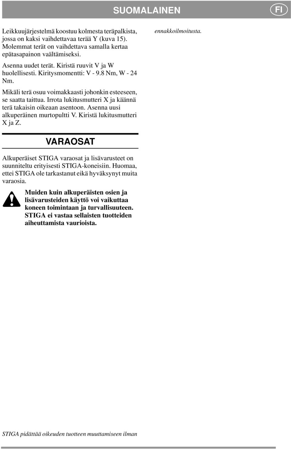 Irrota lukitusmutteri X ja käännä terä takaisin oikeaan asentoon. Asenna uusi alkuperäinen murtopultti V. Kiristä lukitusmutteri XjaZ. ennakkoilmoitusta.