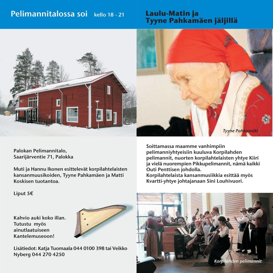 Soittamassa maamme vanhimpiin pelimanniyhtyeisiin kuuluva Korpilahden pelimannit, nuorten korpilahtelaisten yhtye Kiiri ja vielä nuorempien Pikkupelimannit, nämä kaikki Outi