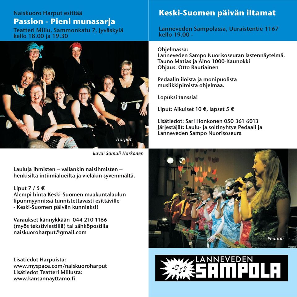 Liput: Aikuiset 10, lapset 5 Harput Lisätiedot: Sari Honkonen 050 361 6013 Järjestäjät: Laulu- ja soitinyhtye Pedaali ja Lanneveden Sampo Nuorisoseura kuva: Samuli Härkönen Lauluja ihmisten vallankin