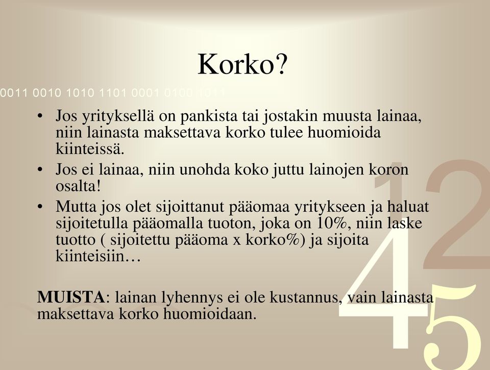 kiinteissä. Jos ei lainaa, niin unohda koko juttu lainojen koron osalta!