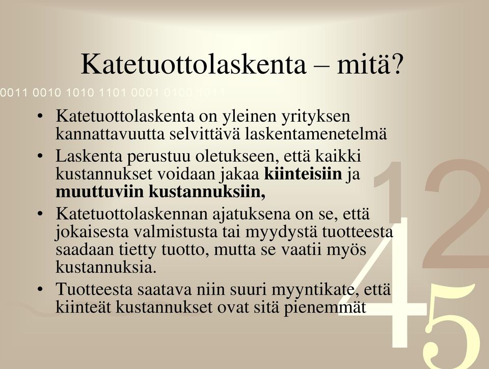 että kaikki kustannukset voidaan jakaa kiinteisiin ja muuttuviin kustannuksiin, Katetuottolaskennan ajatuksena on