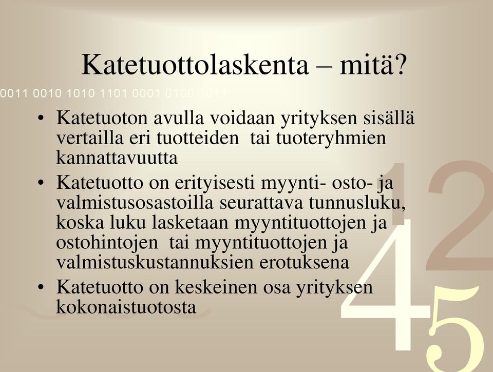 kannattavuutta Katetuotto on erityisesti myynti- osto- ja valmistusosastoilla seurattava