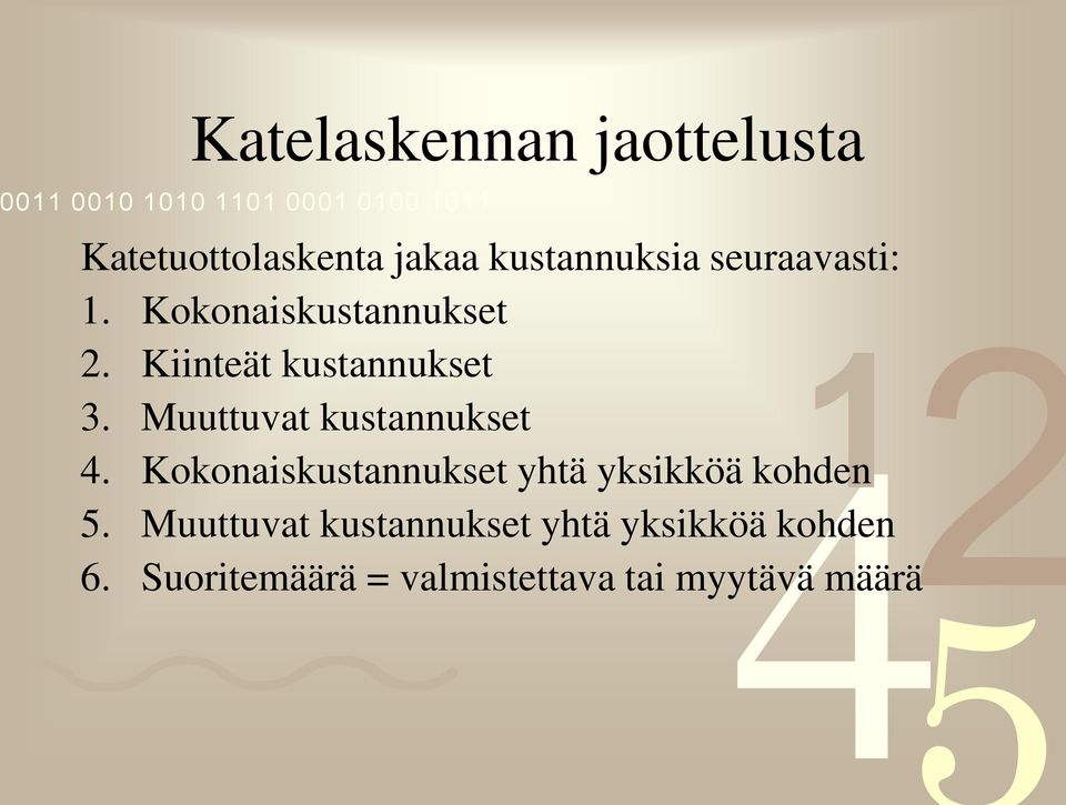 Muuttuvat kustannukset 4. Kokonaiskustannukset yhtä yksikköä kohden 5.