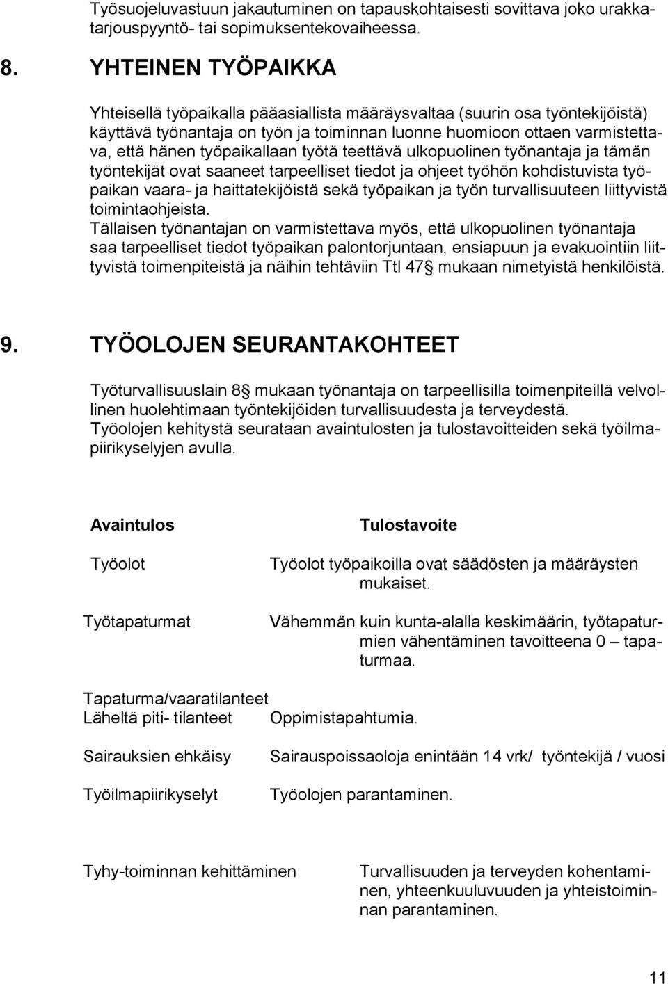 työpaikallaan työtä teettävä ulkopuolinen työnantaja ja tämän työntekijät ovat saaneet tarpeelliset tiedot ja ohjeet työhön kohdistuvista työpaikan vaara- ja haittatekijöistä sekä työpaikan ja työn