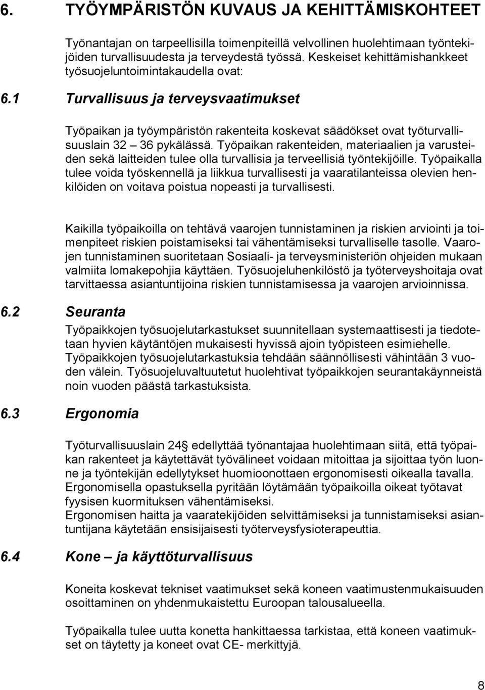 Työpaikan rakenteiden, materiaalien ja varusteiden sekä laitteiden tulee olla turvallisia ja terveellisiä työntekijöille.