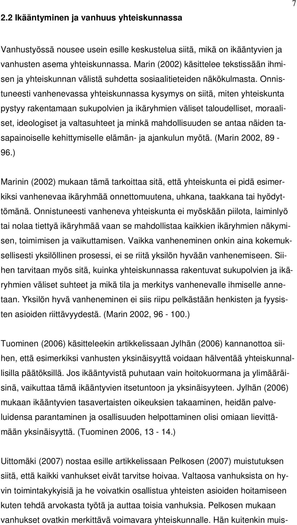 Onnistuneesti vanhenevassa yhteiskunnassa kysymys on siitä, miten yhteiskunta pystyy rakentamaan sukupolvien ja ikäryhmien väliset taloudelliset, moraaliset, ideologiset ja valtasuhteet ja minkä