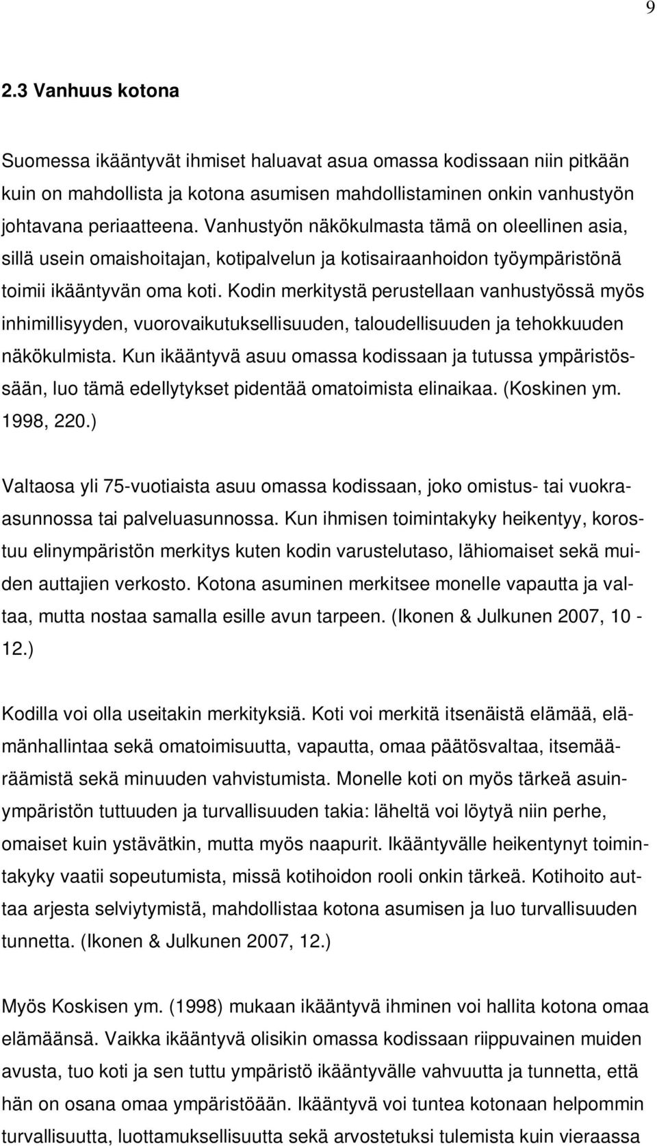 Kodin merkitystä perustellaan vanhustyössä myös inhimillisyyden, vuorovaikutuksellisuuden, taloudellisuuden ja tehokkuuden näkökulmista.