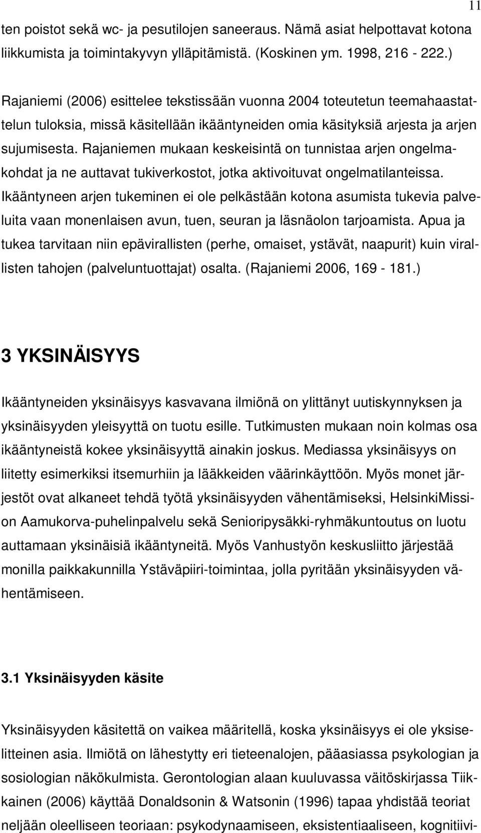 Rajaniemen mukaan keskeisintä on tunnistaa arjen ongelmakohdat ja ne auttavat tukiverkostot, jotka aktivoituvat ongelmatilanteissa.