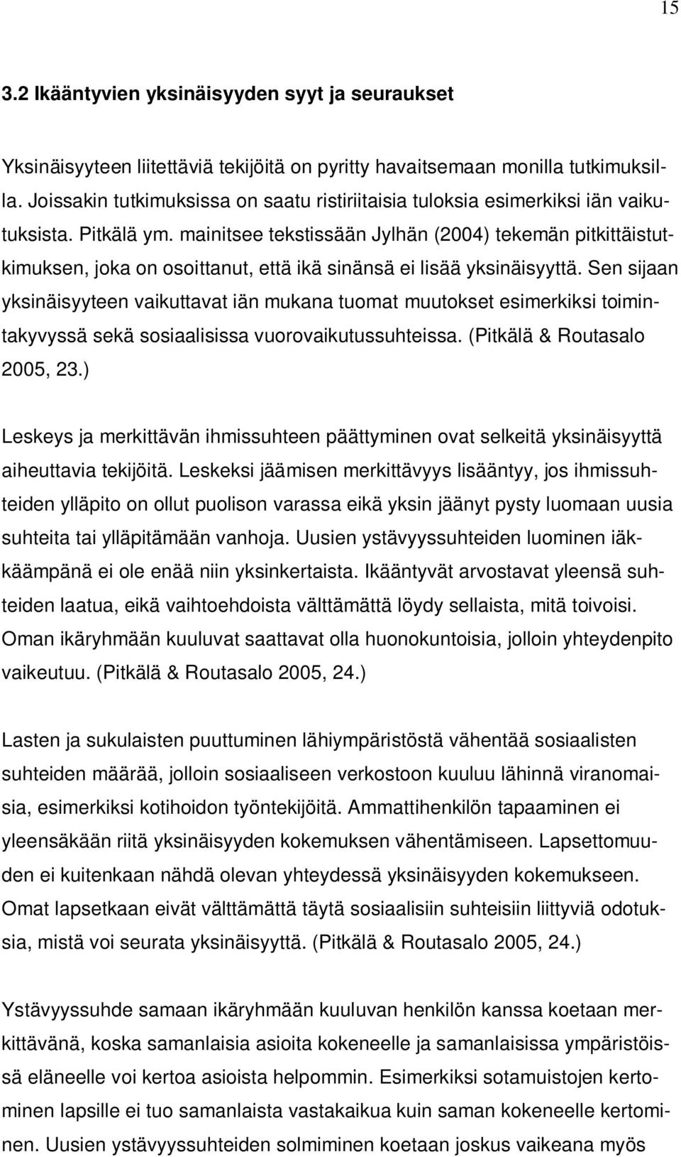 mainitsee tekstissään Jylhän (2004) tekemän pitkittäistutkimuksen, joka on osoittanut, että ikä sinänsä ei lisää yksinäisyyttä.
