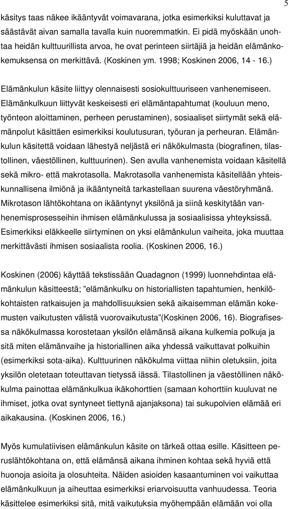 ) Elämänkulun käsite liittyy olennaisesti sosiokulttuuriseen vanhenemiseen.