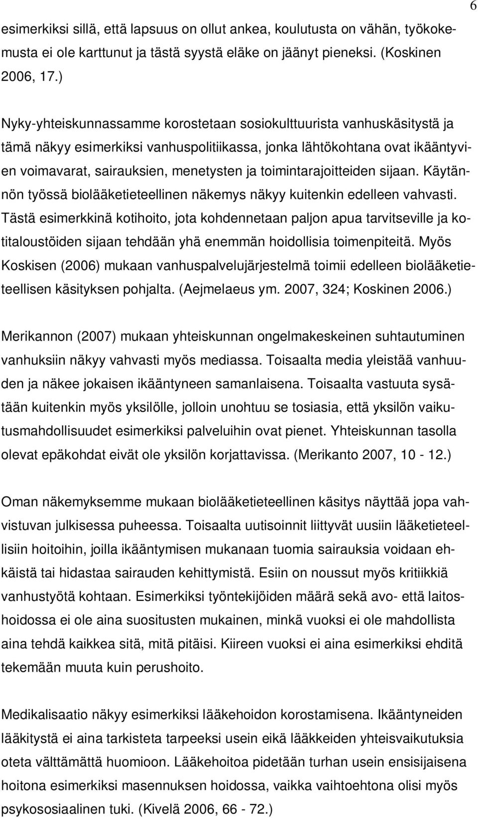 toimintarajoitteiden sijaan. Käytännön työssä biolääketieteellinen näkemys näkyy kuitenkin edelleen vahvasti.