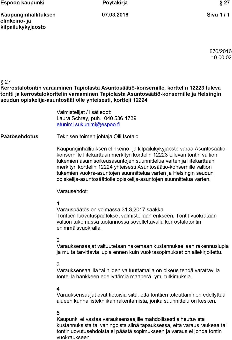 opiskelija-asuntosäätiölle yhteisesti, kortteli 12224 Valmistelijat / lisätiedot: Laura Schrey, puh. 040 536 1739 etunimi.sukunimi@espoo.