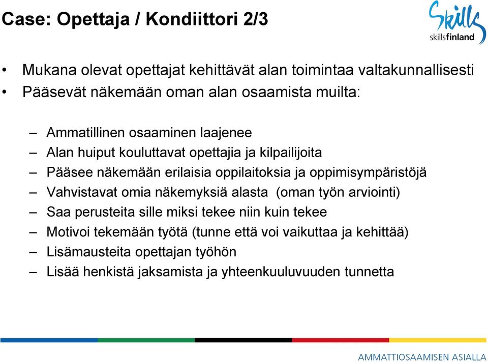 oppilaitoksia ja oppimisympäristöjä Vahvistavat omia näkemyksiä alasta (oman työn arviointi) Saa perusteita sille miksi tekee niin kuin