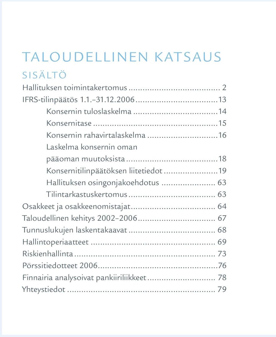 ..19 Hallituksen osingonjakoehdotus... 63 Tilintarkastuskertomus... 63 Osakkeet ja osakkeenomistajat... 64 Taloudellinen kehitys 2002 2006.