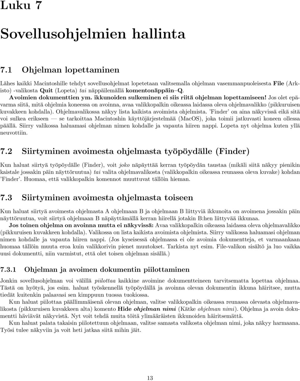 komentonäppäin Q. Avoimien dokumenttien ym. ikkunoiden sulkeminen ei siis riitä ohjelman lopettamiseen!