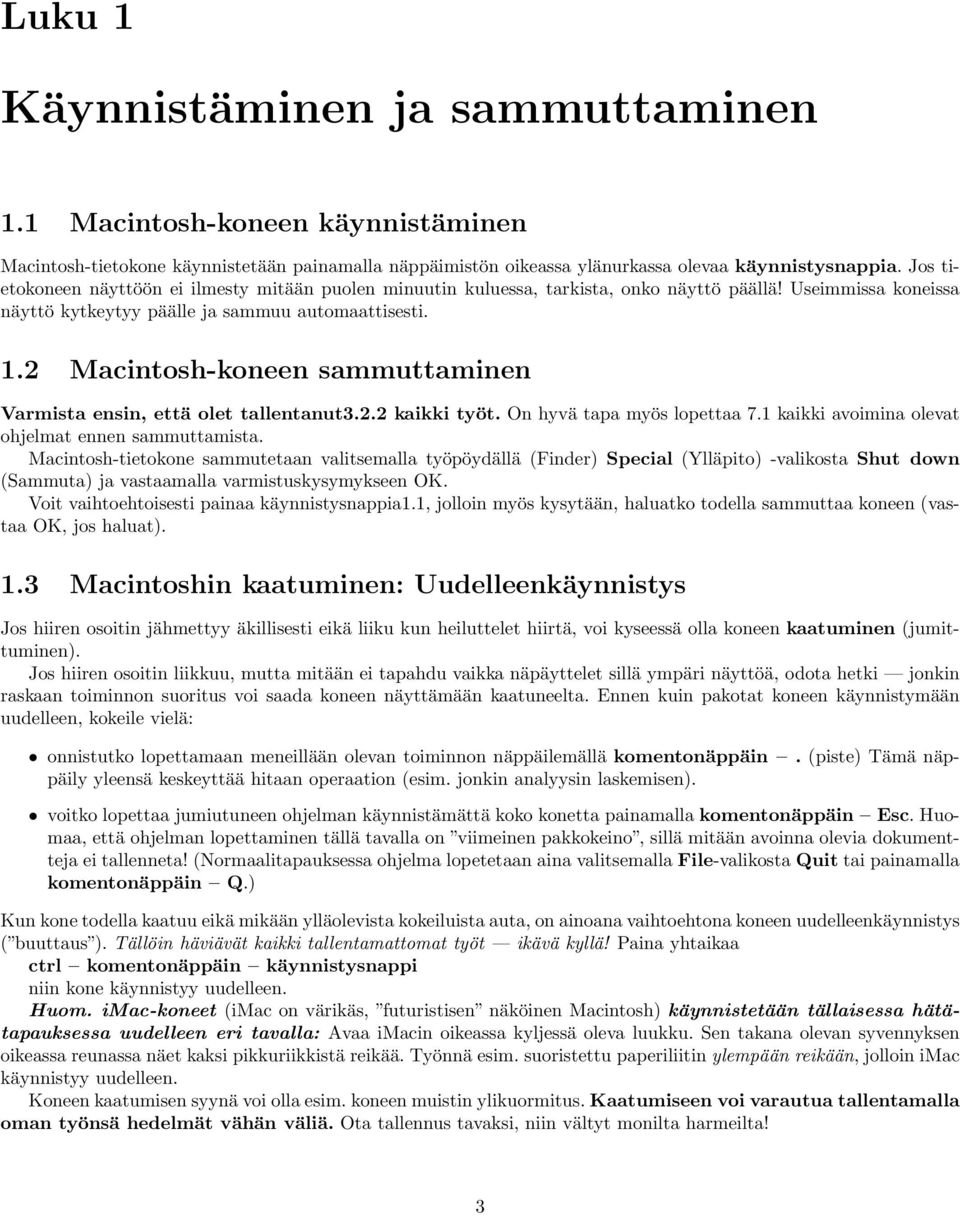 2 Macintosh-koneen sammuttaminen Varmista ensin, että olet tallentanut3.2.2 kaikki työt. On hyvä tapa myös lopettaa 7.1 kaikki avoimina olevat ohjelmat ennen sammuttamista.