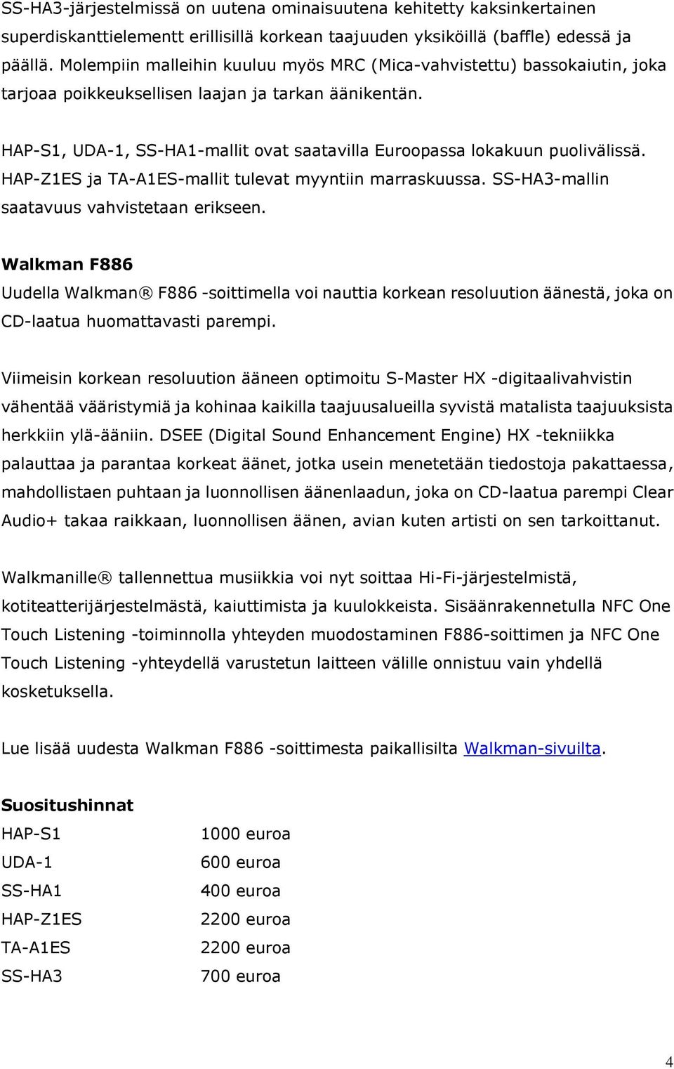 HAP-S1, UDA-1, SS-HA1-mallit ovat saatavilla Euroopassa lokakuun puolivälissä. HAP-Z1ES ja TA-A1ES-mallit tulevat myyntiin marraskuussa. SS-HA3-mallin saatavuus vahvistetaan erikseen.