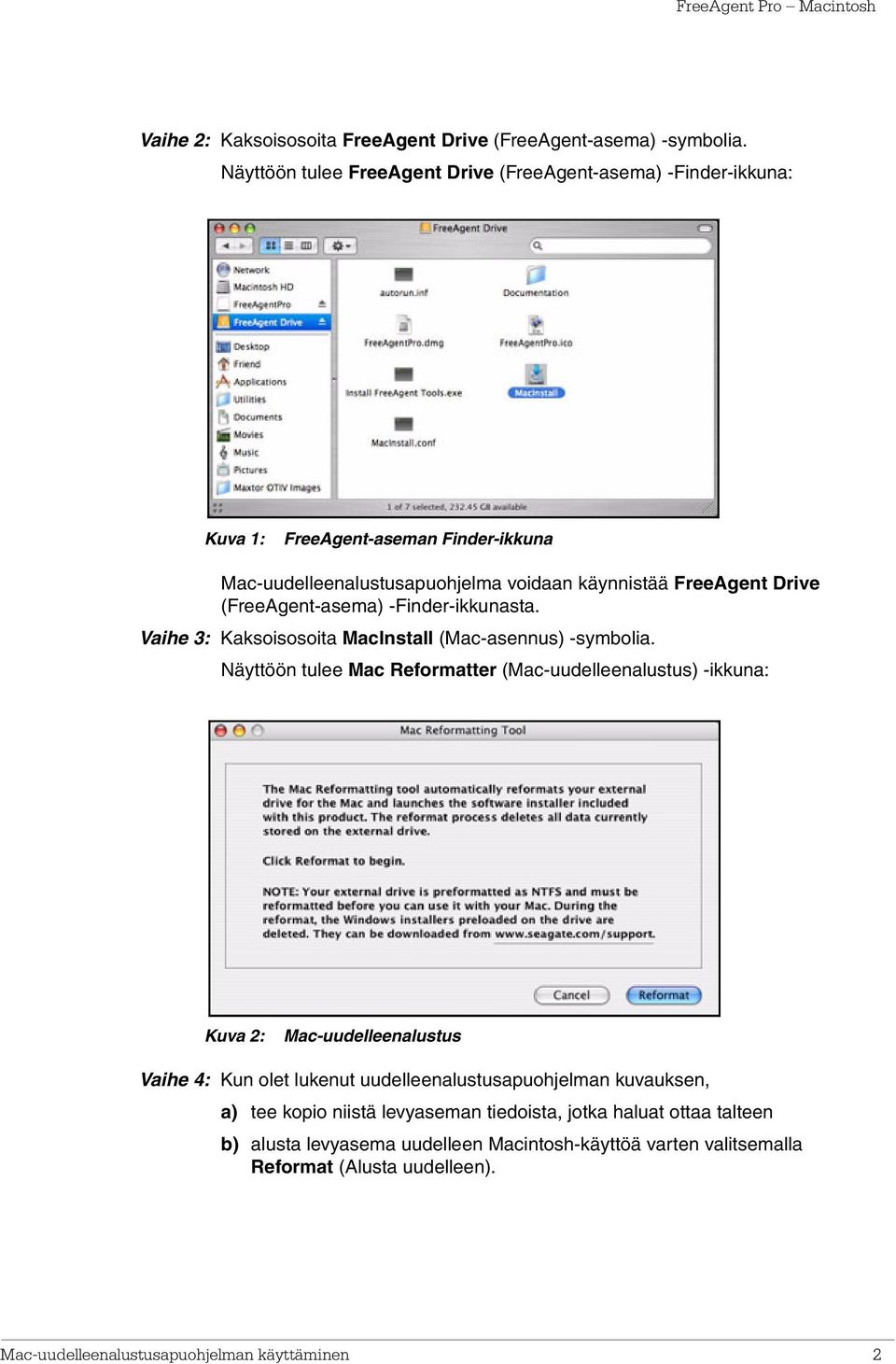 (FreeAgent-asema) -Finder-ikkunasta. Vaihe 3: Kaksoisosoita MacInstall (Mac-asennus) -symbolia.