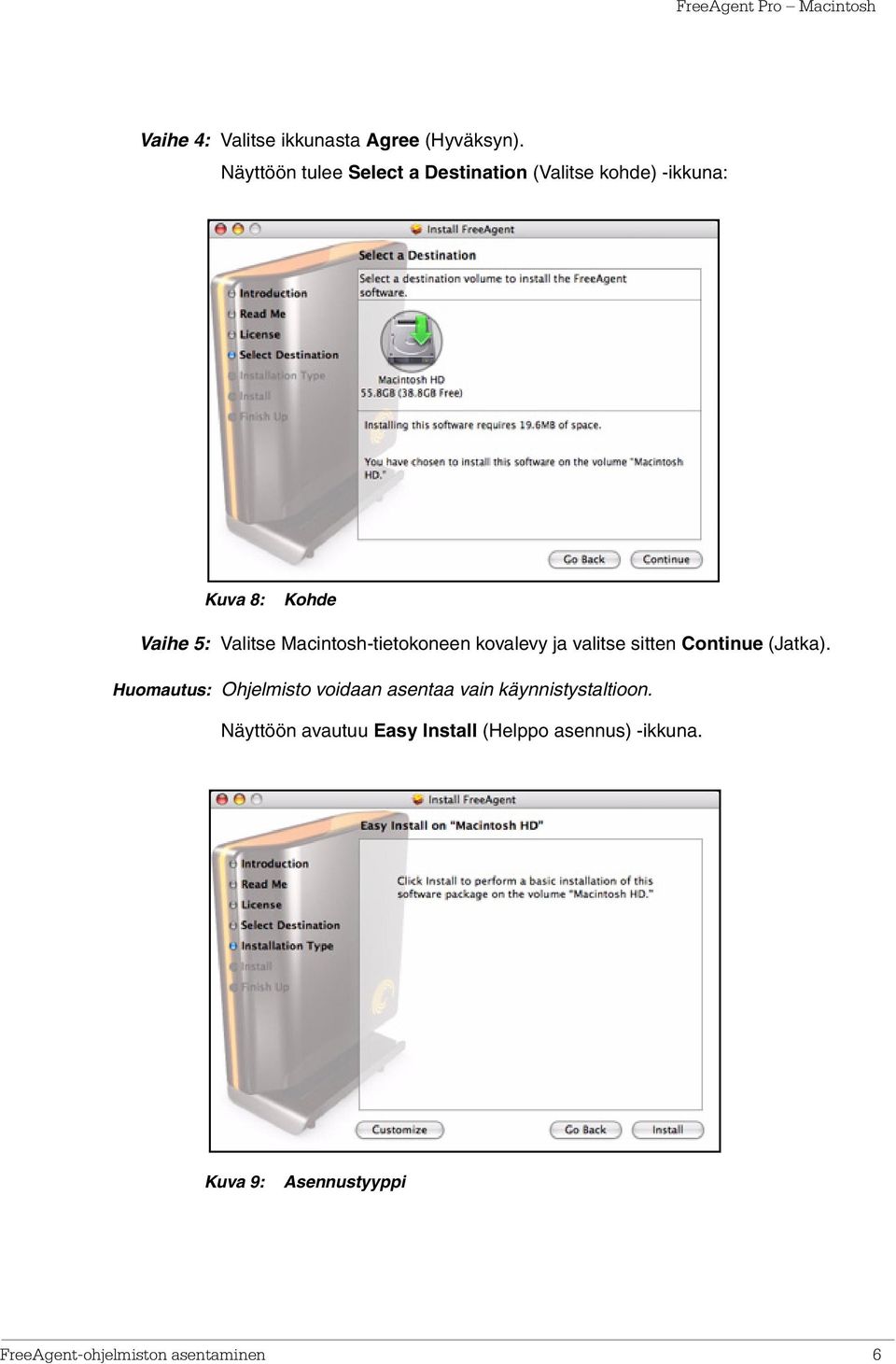 Macintosh-tietokoneen kovalevy ja valitse sitten Continue (Jatka).