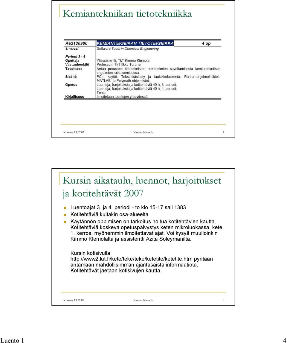 Kotitehtäviä koskeva opetuspäivystys keten mikroluokassa, kete 1. kerros, myöhemmin ilmoitettavat ajat.