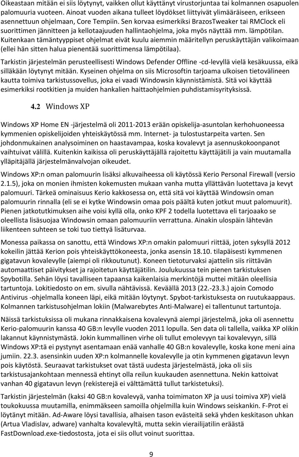 Sen korvaa esimerkiksi BrazosTweaker tai RMClock eli suorittimen jännitteen ja kellotaajuuden hallintaohjelma, joka myös näyttää mm. lämpötilan.