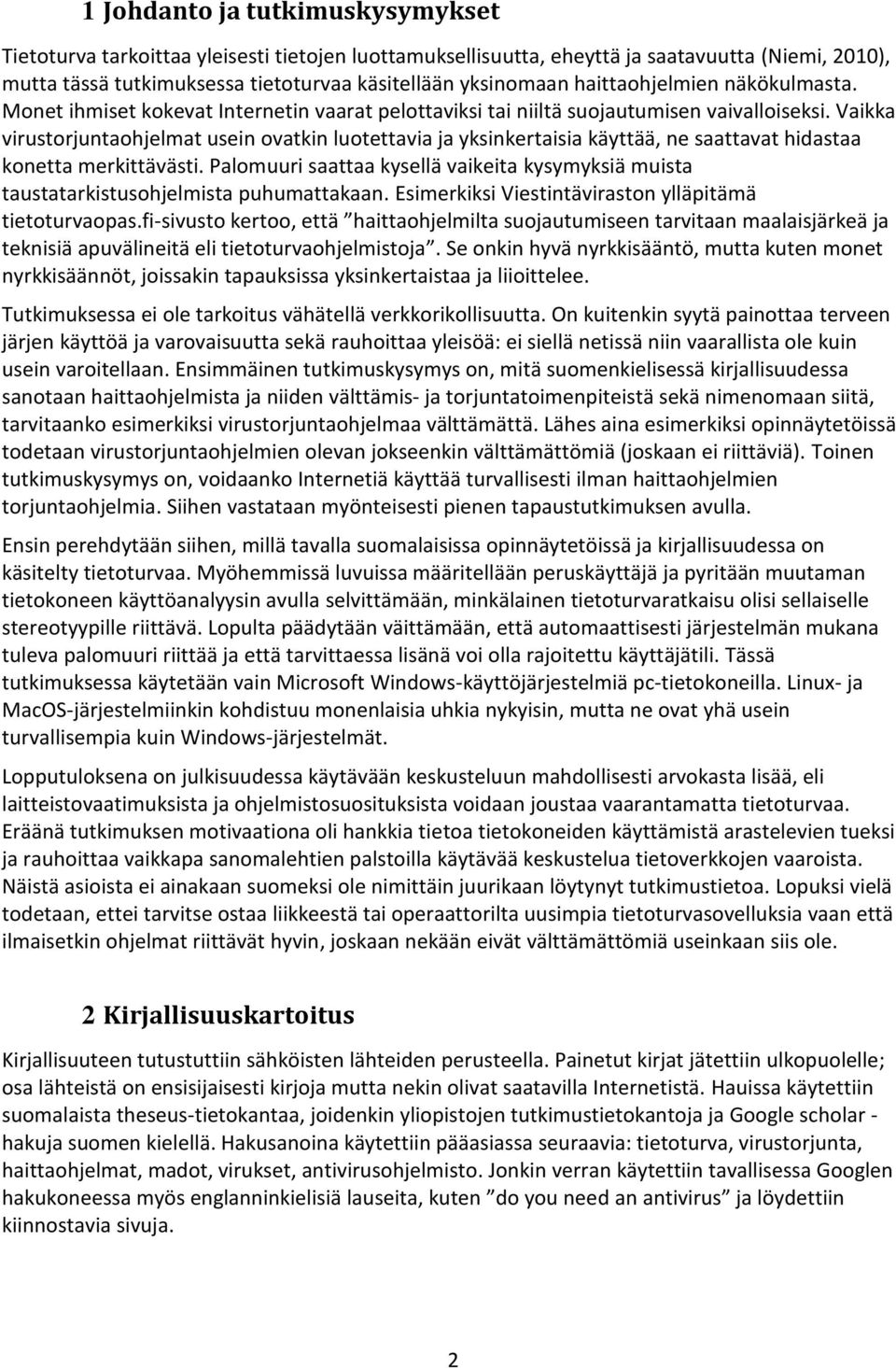 Vaikka virustorjuntaohjelmat usein ovatkin luotettavia ja yksinkertaisia käyttää, ne saattavat hidastaa konetta merkittävästi.