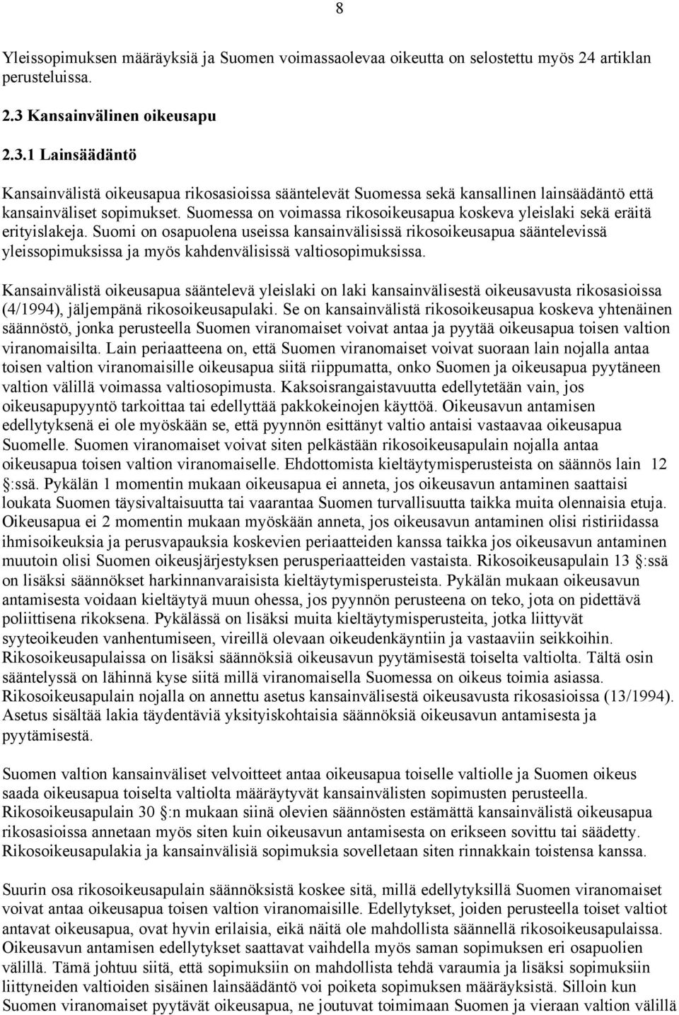 Suomessa on voimassa rikosoikeusapua koskeva yleislaki sekä eräitä erityislakeja.