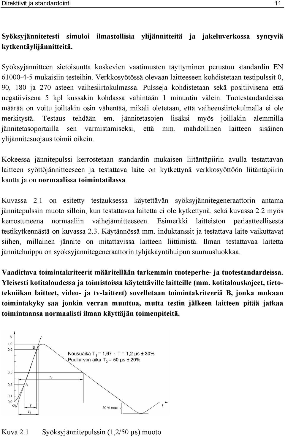 Verkkosyötössä olevaan laitteeseen kohdistetaan testipulssit 0, 90, 180 ja 270 asteen vaihesiirtokulmassa.