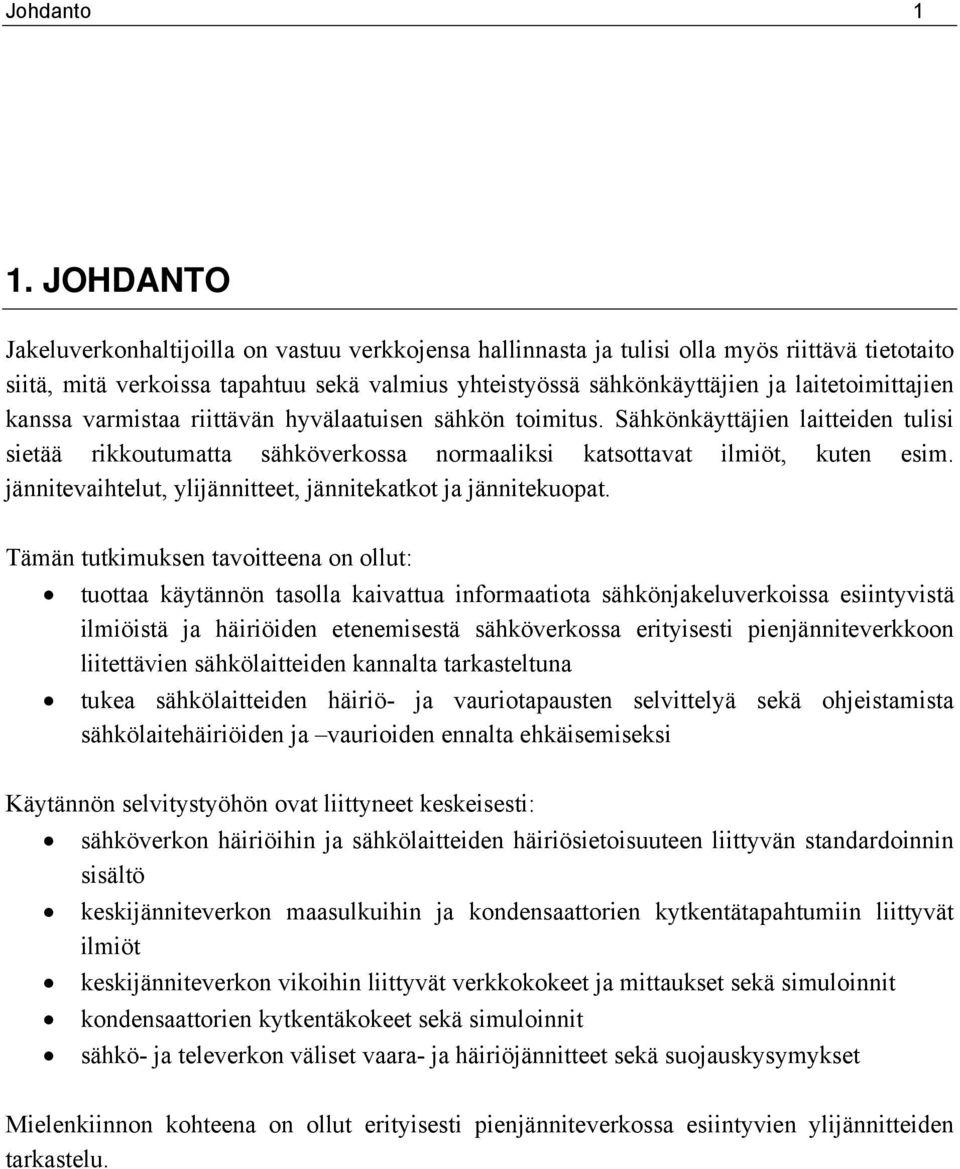 laitetoimittajien kanssa varmistaa riittävän hyvälaatuisen sähkön toimitus. Sähkönkäyttäjien laitteiden tulisi sietää rikkoutumatta sähköverkossa normaaliksi katsottavat ilmiöt, kuten esim.