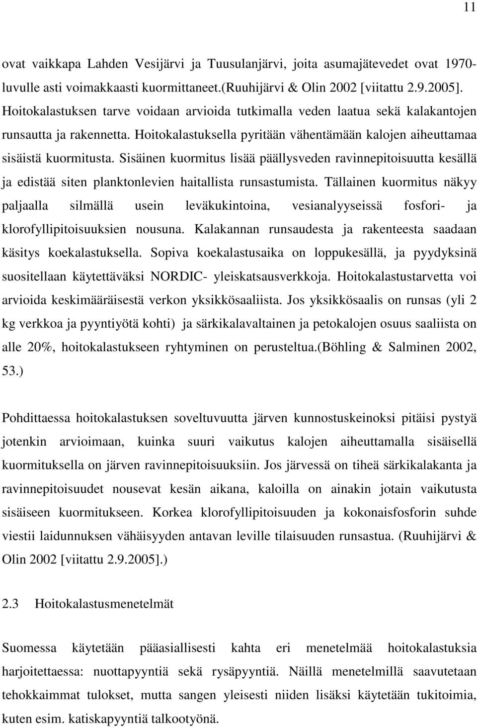 Sisäinen kuormitus lisää päällysveden ravinnepitoisuutta kesällä ja edistää siten planktonlevien haitallista runsastumista.